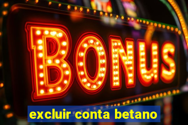 excluir conta betano